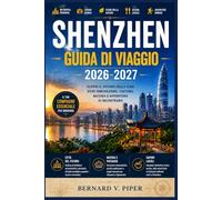SHENZHEN GUIDA DI VIAGGIO 2026-2027: Una guida pratica di viaggio tra skyline futuristici, fughe costiere, cultura locale, gastronomia straordinaria e angoli nascosti della Cina meridionale.