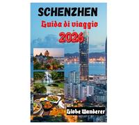 SHENZHEN GUIDA DI VIAGGIO 2026: Una fuga elettrizzante alla scoperta di templi e spiritualità, villaggi etnici, delizioso cibo di strada, natura ... emozionanti nella città della velocità.