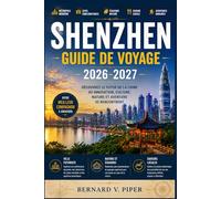 SHENZHEN GUIDE DE VOYAGE 2026-2027: Guide pratique de voyage pour découvrir les horizons futuristes, les escapades côtières, la culture locale, la ... et les recoins cachés du sud de la Chine