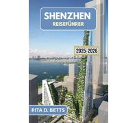 SHENZHEN REISEFÜHRER 2025-2026: Entdecken Sie die blühende Stadtlandschaft, die lokalen Spezialitäten und malerischen Ausflugsziele einer modernen Metropole