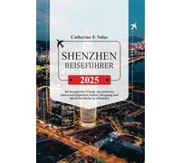 SHENZHEN REISEFÜHRER 2025: Ihr kompletter Urlaub, um moderne Sehenswürdigkeiten, Kultur, Shopping und köstliche Küche zu erkunden