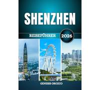 SHENZHEN REISEFÜHRER 2026: Chinas moderne Megastadt der Innovation und Technologie