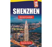 SHENZHEN REISEFÜHRER 2026: Entdecken Sie moderne Wahrzeichen, versteckte Schätze, lokale Küche und kulturelle Erlebnisse im Süden Chinas