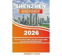 SHENZHEN REISEFÜHRER 2026: Was man sehen sollte, was man essen sollte und wie man die Stadt erlebt