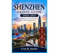 SHENZHEN TRAVEL GUIDE 2026-2027: Plan Your First Trip to China's Tech Capital with Metro Routes, Street Food Picks, Day Itineraries, and Money-Saving Tips