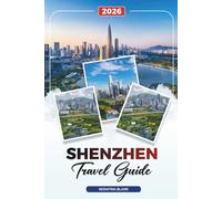SHENZHEN TRAVEL GUIDE 2026: Discover Hidden Gems, Historic Landmarks, Travel Tips, and Unforgettable Vacation Experiences
