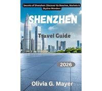 Shenzhen Travel Guide 2026: Secrets of Shenzhen: Discover Its Beaches, Markets & Skyline Wonders (Journeys Across Global Horizons: Navigate diverse ... culture, & adventure in each destination)
