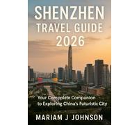 Shenzhen Travel Guide 2026: Your Complete Companion to Exploring China’s Futuristic City