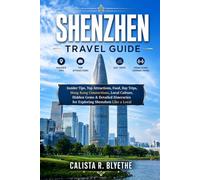 SHENZHEN Travel Guide: Insider Tips, Top Attractions, Day Trips, Hong Kong Connections, Local Culture, Hidden Gems & Detailed Itineraries to Explore Shenzhen Like a Local
