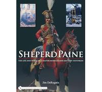 Sheperd Paine: the Life and Work of a Master Modeler and Military Historian