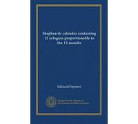 Shepheards calender containing 12 eclogues proportionable to the 12 months ((copy 1))