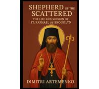 Shepherd of the Scattered: The Life and Mission of St. Raphael of Brooklyn
