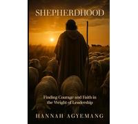 SHEPHERDHOOD: Finding Courage and Faith in The Weight of Leadership.