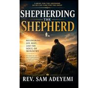 SHEPHERDING THE SHEPHERD: Recovering Joy, Rest, and the Soul of Ministry