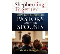 Shepherding Together: What God requires of Pastors and their Spouses