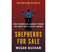 Shepherds for Sale: How Evangelical Leaders Traded the Truth for a Leftist Agenda