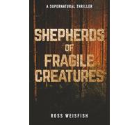 Shepherds of Fragile Creatures (The Last Shepherds)