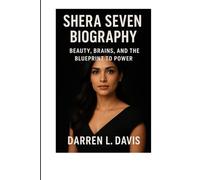 SHERA SEVEN BIOGRAPHY: Beauty, Brains, and the Blueprint to Power