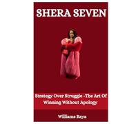 SHERA SEVEN: Strategy Over Struggle -The Art Of Winning Without Apology