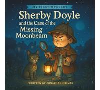 Sherby Doyle and the Case of the Missing Moonbeam (My First Mystery)