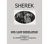 SHEREK: A History of the Sherek Family Immigration to America: a Compilation of family stories and histories