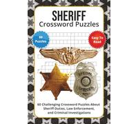 Sheriff Crossword Puzzles: 60 Challenging Crossword Puzzles About Sheriff Duties, Law Enforcement, and Criminal Investigations
