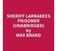 Sheriff Larrabees Prisoner (Unabridged)
