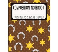 Sheriff Star & Horseshoe Composition Notebook for Kids: Back to School Cowboy Composition Book - 120 Pages | Wide Ruled | Perfect for Young Writers, Students & Rodeo Fans