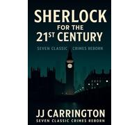 Sherlock For The 21st Century: Seven Classic Crimes Reborn