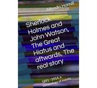 Sherlock Holmes and John Watson, The Great Hiatus and aftwards, The real story: 1891 - 1914, a chronology of events