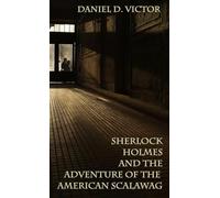 Sherlock Holmes and The Adventure Of The American Scalawag: 12 (Sherlock Holmes and the American Literati)