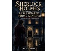Sherlock Holmes and the Assassinated Prime Minister: A 21st Century Holmes Adventure