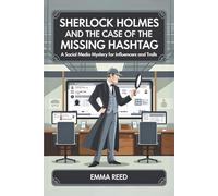 Sherlock Holmes and the Case of the Missing Hashtag: A Social Media Mystery for Influencers and Trolls
