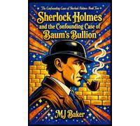 Sherlock Holmes and the Confounding Case of Baum's Bullion (The Confounding Cases of Sherlock Holmes)