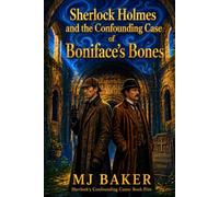 Sherlock Holmes and the Confounding Case of Boniface's Bones (The Confounding Cases of Sherlock Holmes)