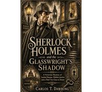 Sherlock Holmes and the Glasswright’s Shadow: A Victorian Mystery of Locked Rooms, Hidden Justice and a Thief Too Close to Home (The Carlos T Dawring Victorian Murder Mysteries)
