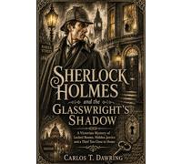 Sherlock Holmes and the Glasswright’s Shadow: A Victorian Mystery of Locked Rooms, Hidden Justice and a Thief Too Close to Home (The Carlos T Dawring Victorian Murder Mysteries)