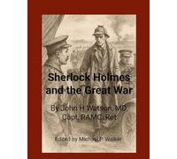 Sherlock Holmes and the Great War: John H. Watson, MD RAMC Cap Ret. Illustrations in the style of Sydney Paget by Chat GPT