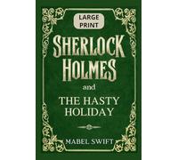 Sherlock Holmes and The Hasty Holiday: Large Print Edition