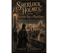 Sherlock Holmes and the Invisible Man of Blackfriars: A Victorian Mystery of Fog, False Sight and the Man London Failed to See (The Carlos T Dawring Victorian Murder Mysteries)