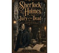 Sherlock Holmes and the Jury of the Dead: A Victorian Mystery of Buried Truth and Fatal Evidence (The Carlos T Dawring Victorian Murder Mysteries)