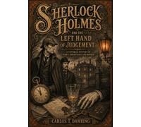 Sherlock Holmes and the Left Hand of Judgement: A Victorian Mystery of Habit, Inheritance and Murder (The Carlos T Dawring Victorian Murder Mysteries)