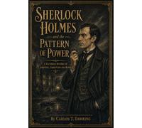 Sherlock Holmes and the Pattern of Power: A Victorian Mystery of Ambition, Corruption and Murder (The Carlos T Dawring Victorian Murder Mysteries)