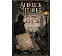 Sherlock Holmes and the Prophet of Probability: A Victorian Mystery of Prediction, Pattern and Murder Yet to Come (The Carlos T Dawring Victorian Murder Mysteries)