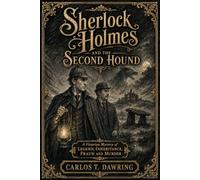 Sherlock Holmes and the Second Hound: A Victorian Mystery of Legend, Inheritance, Fraud and Murder (The Carlos T Dawring Victorian Murder Mysteries)