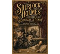 Sherlock Holmes and the Seven Ages of Death: A Victorian Mystery of Shakespeare, False Justice and Murder (The Carlos T Dawring Victorian Murder Mysteries)