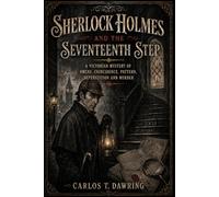 Sherlock Holmes and the Seventeenth Step: A Victorian Mystery of Omens, Coincidence, Pattern, Superstition and Murder (The Carlos T Dawring Victorian Murder Mysteries)