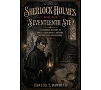Sherlock Holmes and the Seventeenth Step: A Victorian Mystery of Omens, Coincidence, Pattern, Superstition and Murder (The Carlos T Dawring Victorian Murder Mysteries)