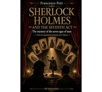SHERLOCK HOLMES AND THE SEVENTH ACT: From the unpublished notebooks of Dr. Watson (I taccuini inediti del Dottor Watson)