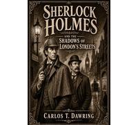 Sherlock Holmes and the Shadows of London’s Streets: A Classic Victorian Mystery of Murder, Fog and Hidden Revenge (The Carlos T Dawring Victorian Murder Mysteries)